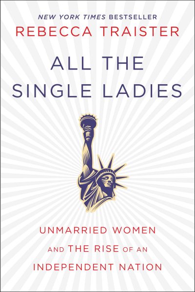 All the Single Ladies: Unmarried Women and the Rise of an Independent Nation cover