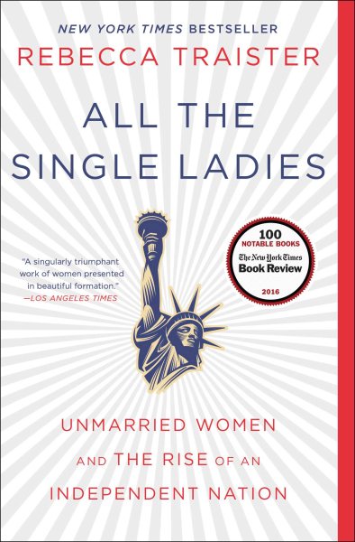 All the Single Ladies: Unmarried Women and the Rise of an Independent Nation cover