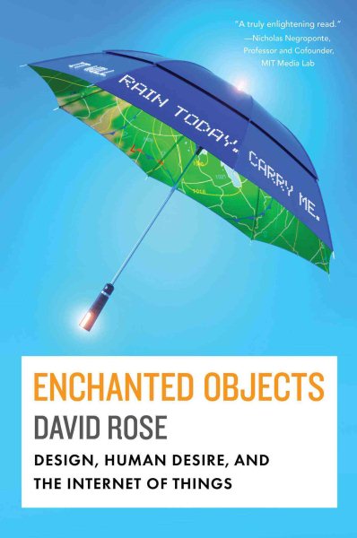 Enchanted Objects: Design, Human Desire, and the Internet of Things cover
