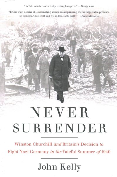 Never Surrender: Winston Churchill and Britain's Decision to Fight Nazi Germany in the Fateful Summer of 1940 cover