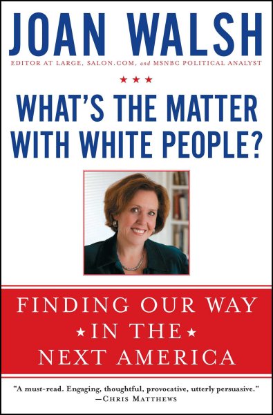 What's the Matter with White People?: Finding Our Way in the Next America cover