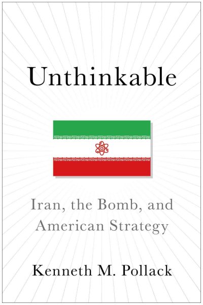 Unthinkable: Iran, the Bomb, and American Strategy cover