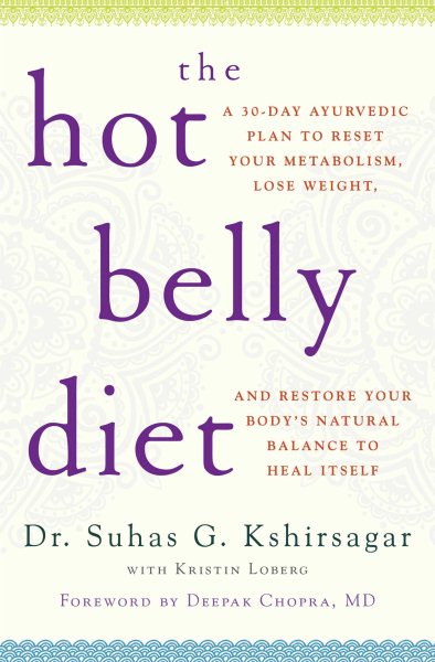 The Hot Belly Diet: A 30-Day Ayurvedic Plan to Reset Your Metabolism, Lose Weight, and Restore Your Body's Natural Balance to Heal Itself cover