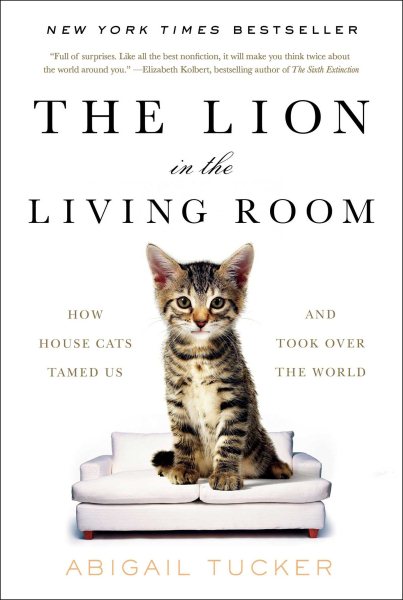 The Lion in the Living Room: How House Cats Tamed Us and Took Over the World cover