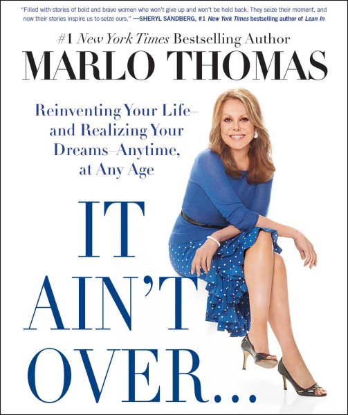 It Ain't Over . . . Till It's Over: Reinventing Your Life--and Realizing Your Dreams--Anytime, at Any Age cover