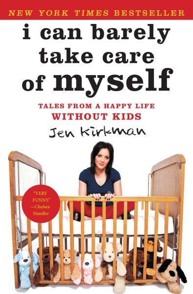 I Can Barely Take Care of Myself: Tales From a Happy Life Without Kids cover