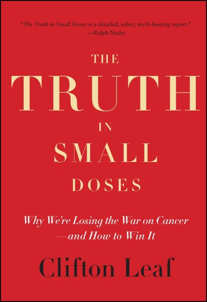 The Truth in Small Doses: Why We're Losing the War on Cancer-and How to Win It cover