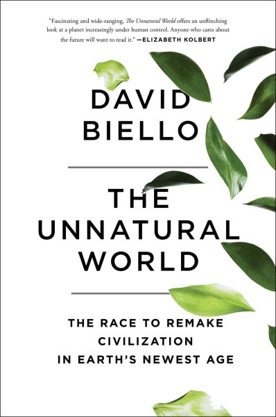 The Unnatural World: The Race to Remake Civilization in Earth's Newest Age cover