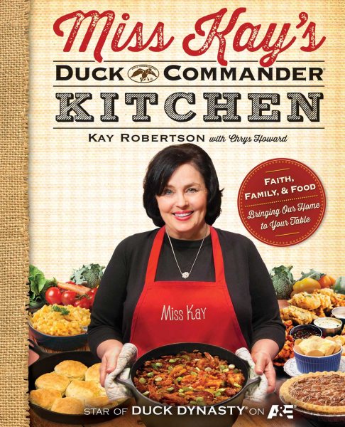 Miss Kay's Duck Commander Kitchen: Faith, Family, and Food--Bringing Our Home to Your Table cover