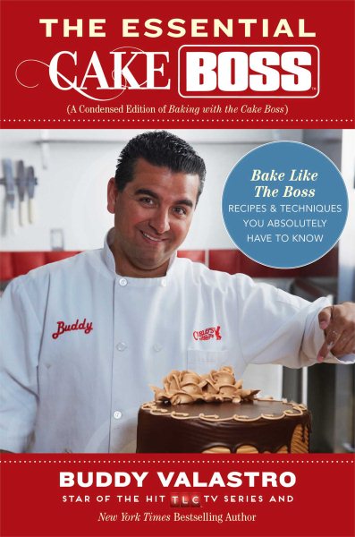 The Essential Cake Boss (A Condensed Edition of Baking with the Cake Boss): Bake Like The Boss--Recipes & Techniques You Absolutely Have to Know cover