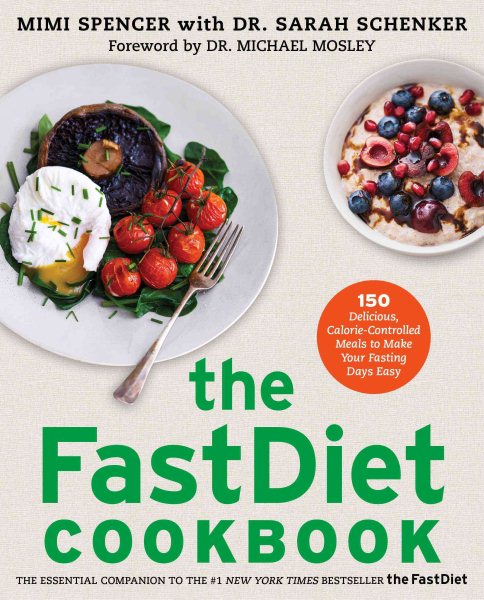 The FastDiet Cookbook: 150 Delicious, Calorie-Controlled Meals to Make Your Fasting Days Easy cover