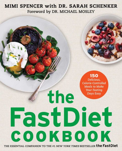 The FastDiet Cookbook: 150 Delicious, Calorie-Controlled Meals to Make Your Fasting Days Easy cover