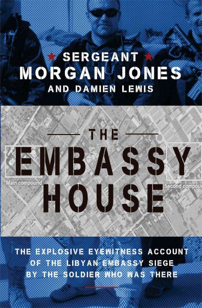 The Embassy House: The Explosive Eyewitness Account of the Libyan Embassy Siege by the Soldier Who Was There cover