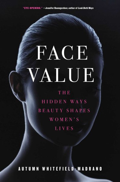 Face Value: The Hidden Ways Beauty Shapes Women's Lives cover