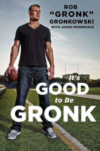 It's Good to Be Gronk cover
