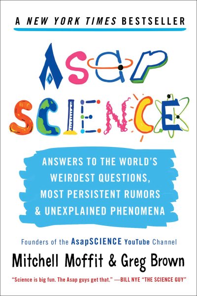 AsapSCIENCE: Answers to the World's Weirdest Questions, Most Persistent Rumors, and Unexplained Phenomena cover
