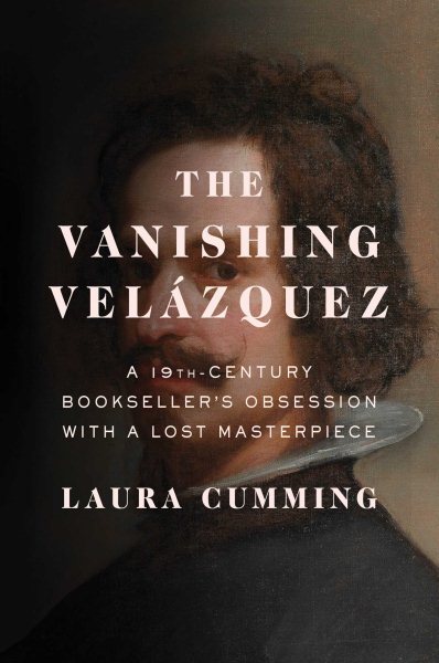 The Vanishing Velázquez: A 19th Century Bookseller's Obsession with a Lost Masterpiece cover