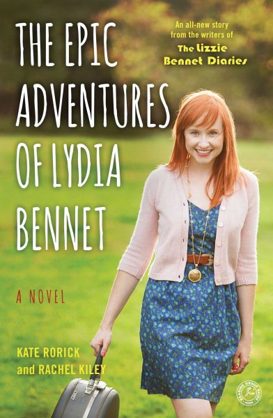The Epic Adventures of Lydia Bennet: A Novel (Lizzie Bennet Diaries) cover