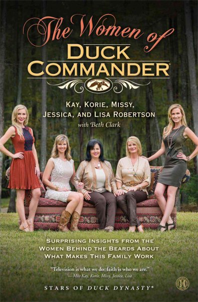 The Women of Duck Commander: Surprising Insights from the Women Behind the Beards About What Makes This Family Work cover