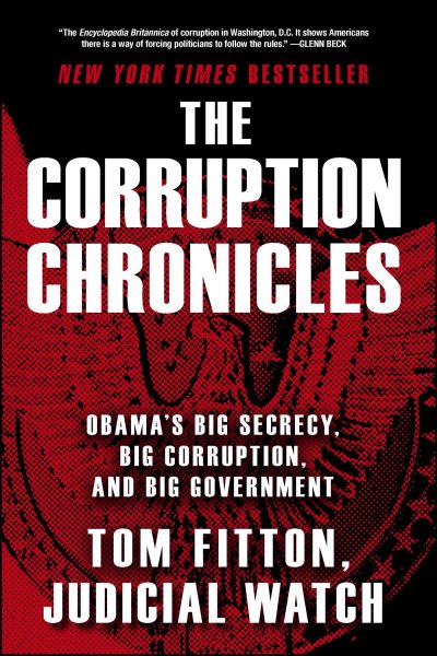 The Corruption Chronicles: Obama's Big Secrecy, Big Corruption, and Big Government cover
