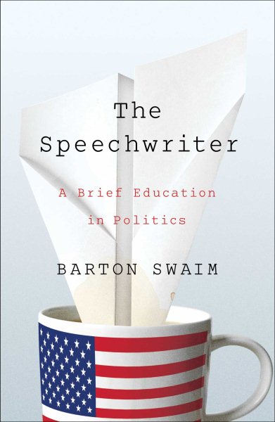 The Speechwriter: A Brief Education in Politics cover