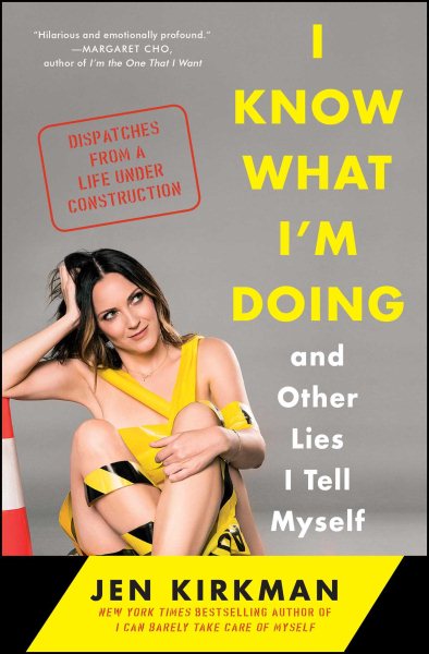 I Know What I'm Doing -- and Other Lies I Tell Myself: Dispatches from a Life Under Construction cover