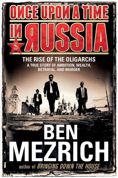 Once Upon a Time in Russia: The Rise of the Oligarchs―A True Story of Ambition, Wealth, Betrayal, and Murder cover