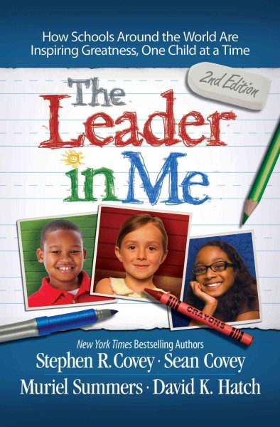 The Leader in Me: How Schools Around the World Are Inspiring Greatness, One Child at a Time cover