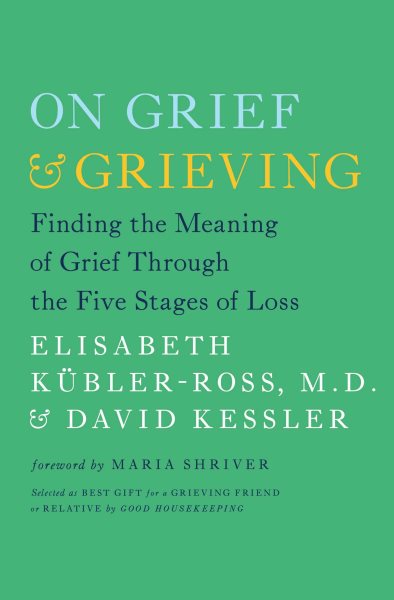 On Grief and Grieving: Finding the Meaning of Grief Through the Five Stages of Loss cover