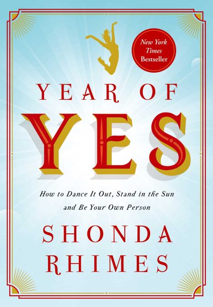 Year of Yes: How to Dance It Out, Stand In the Sun and Be Your Own Person cover