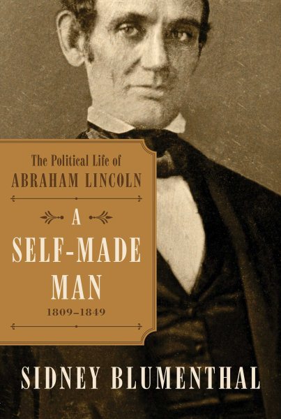 A Self-Made Man: The Political Life of Abraham Lincoln Vol. I, 1809–1849 (1)