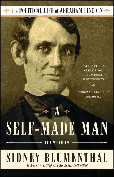 A Self-Made Man: The Political Life of Abraham Lincoln Vol. I, 1809–1849