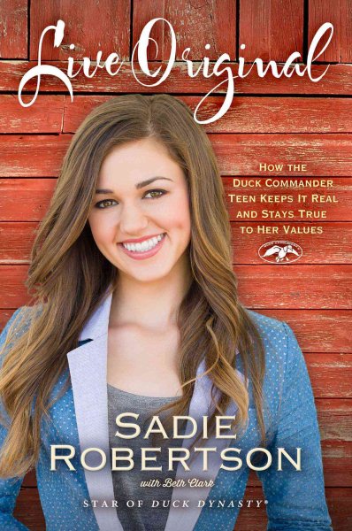 Live Original: How the Duck Commander Teen Keeps It Real and Stays True to Her Values cover