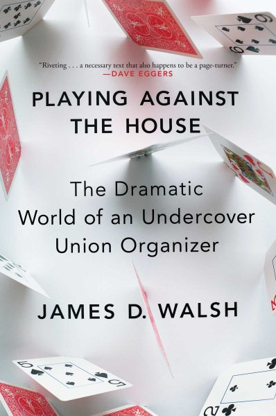 Playing Against the House: The Dramatic World of an Undercover Union Organizer cover