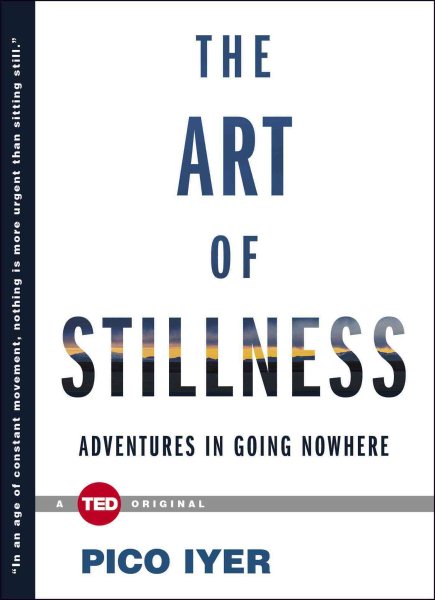 The Art of Stillness: Adventures in Going Nowhere (TED Books) cover