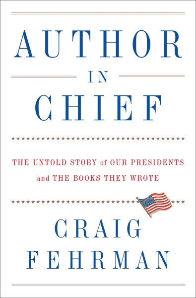 Author in Chief: The Untold Story of Our Presidents and the Books They Wrote cover