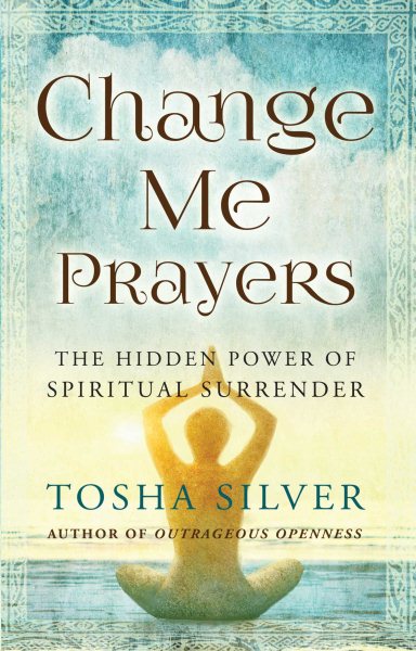 Change Me Prayers: The Hidden Power of Spiritual Surrender cover