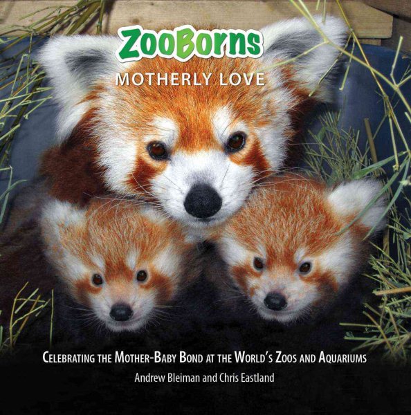 ZooBorns Motherly Love: Celebrating the Mother-Baby Bond at the World's Zoos and Aquariums cover