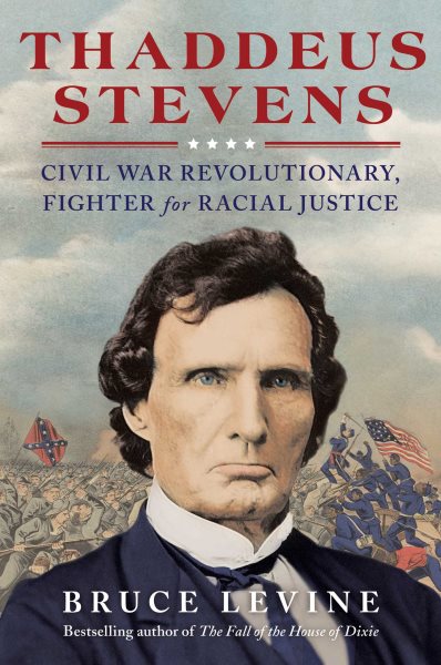 Thaddeus Stevens: Civil War Revolutionary, Fighter for Racial Justice cover