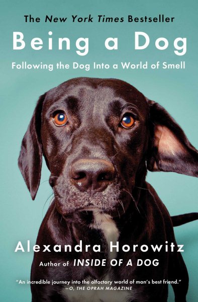 Being a Dog: Following the Dog Into a World of Smell cover