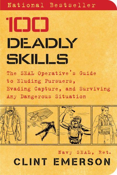 100 Deadly Skills: The SEAL Operative's Guide to Eluding Pursuers, Evading Capture, and Surviving Any Dangerous Situation cover