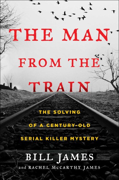 The Man from the Train: The Solving of a Century-Old Serial Killer Mystery cover