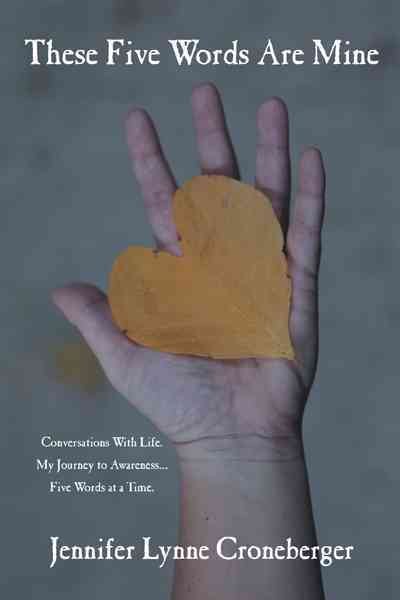 These Five Words Are Mine: Conversations With Life. My Journey to Awareness . . . Five Words at a Time. cover