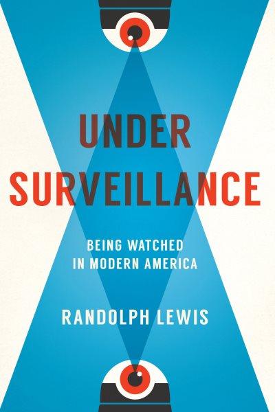 Under Surveillance: Being Watched in Modern America cover