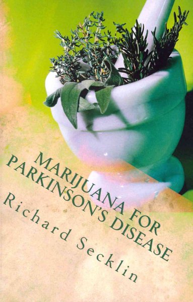Marijuana for Parkinson's Disease: Cannabis Research & the Miracle Plant for Parkinson’s