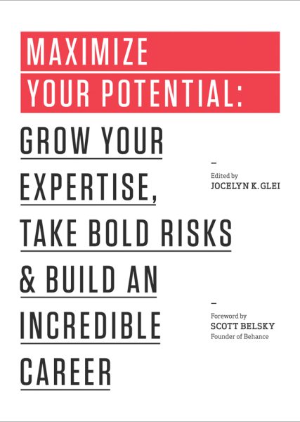 Maximize Your Potential: Grow Your Expertise, Take Bold Risks & Build an Incredible Career (99U) cover