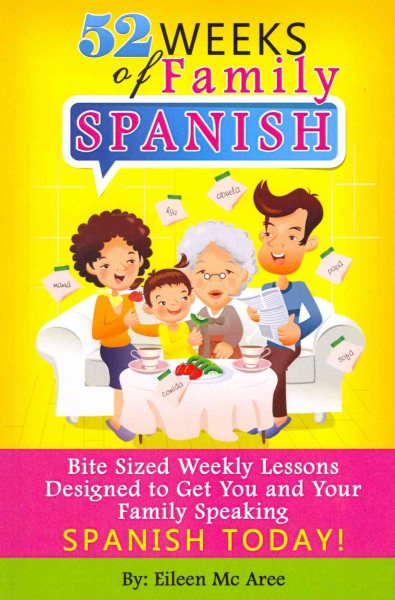 52 Weeks of Family Spanish: Bite Sized Weekly Lessons to Get You and Children Speaking Spanish Together! cover