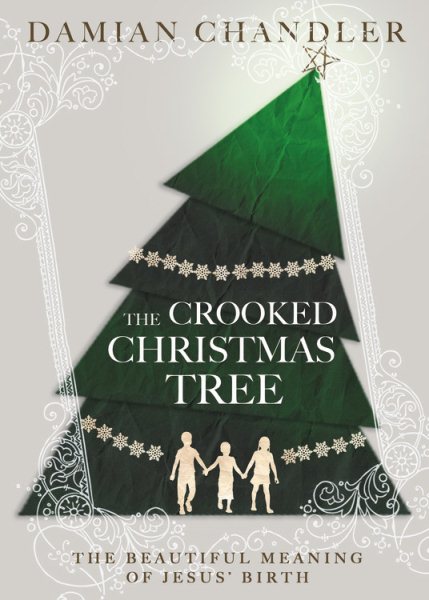 The Crooked Christmas Tree: The Beautiful Meaning of Jesus' Birth cover