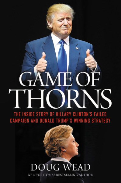 Game of Thorns: The Inside Story of Hillary Clinton's Failed Campaign and Donald Trump's Winning Strategy cover
