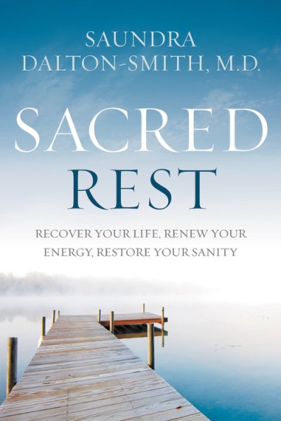 Sacred Rest: Recover Your Life, Renew Your Energy, Restore Your Sanity cover